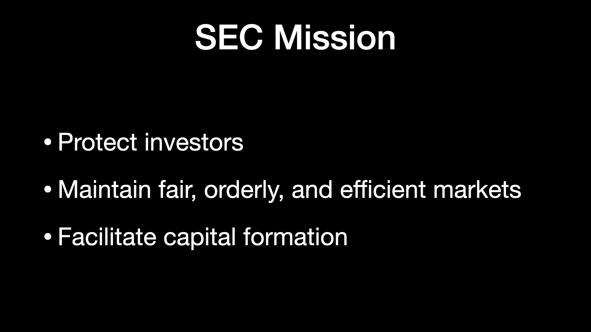 SEC Mission * Protect investors * Maintain fair, orderly, and efficient markets * Facilitate capital formation 