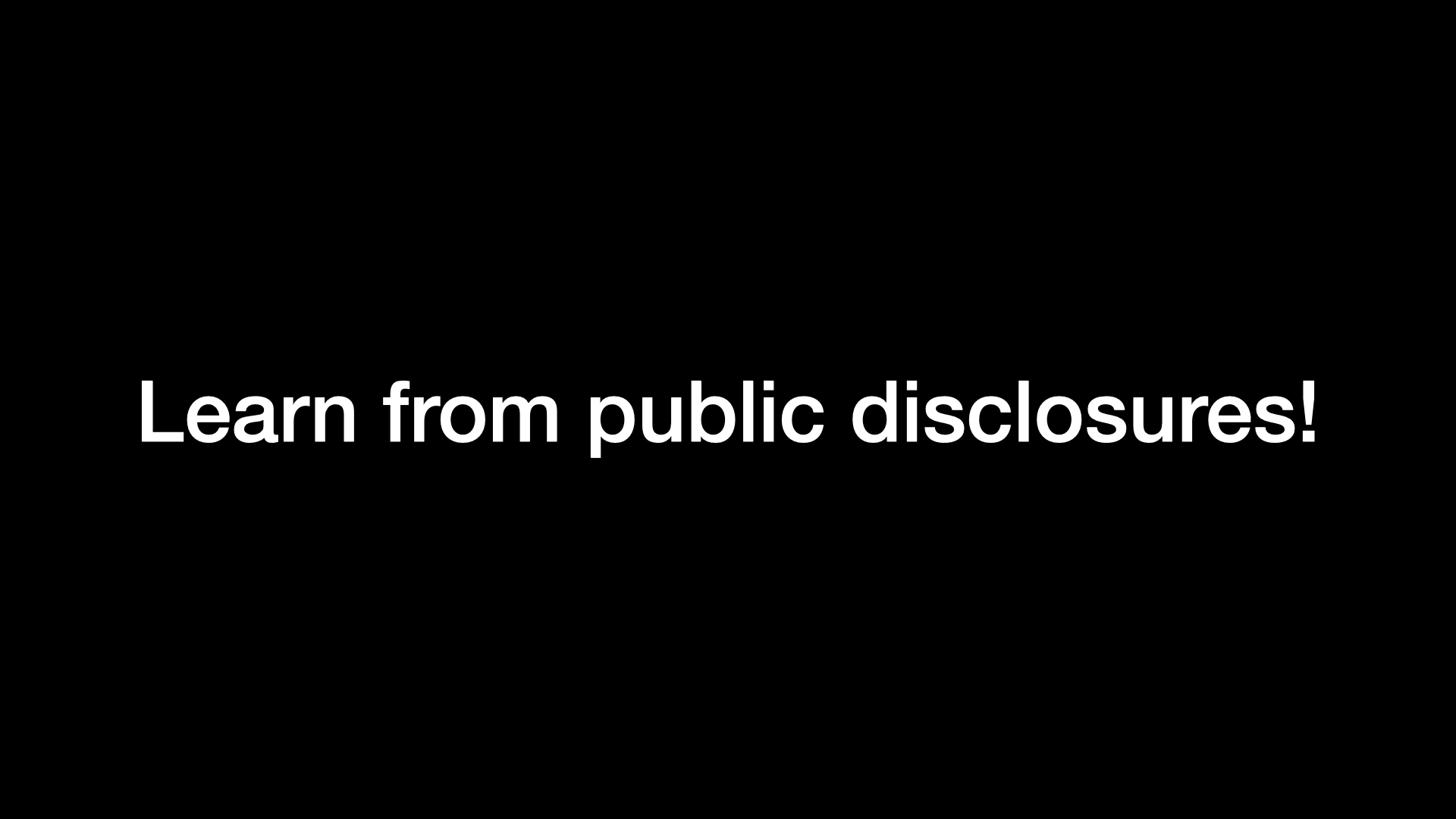 Learn from public disclosures! 