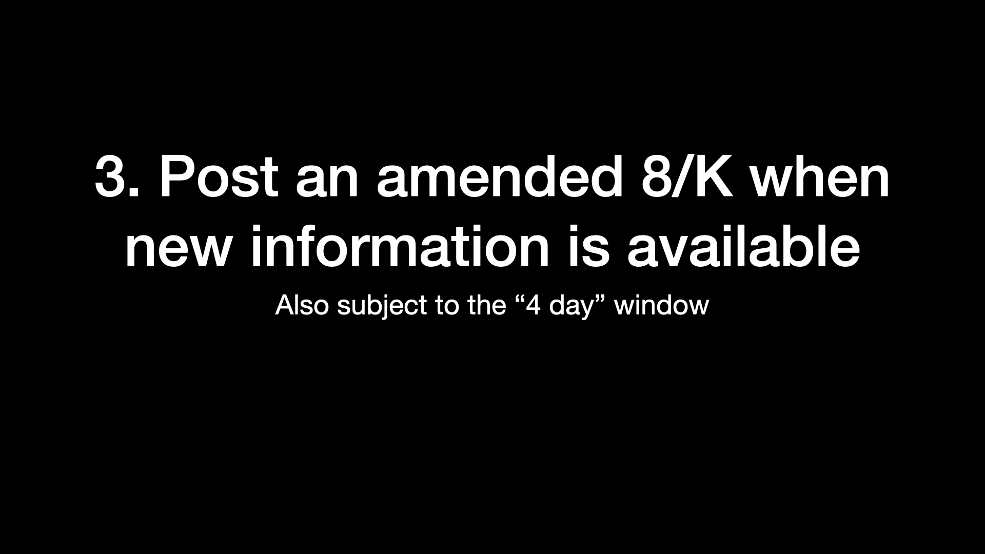 3. Post an amended 8/K when new information is available Also subject to the “4 day” window 